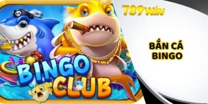 Bắn Cá Bingo 789win Là Gì? Hướng Dẫn Chơi Để Thắng Lớn