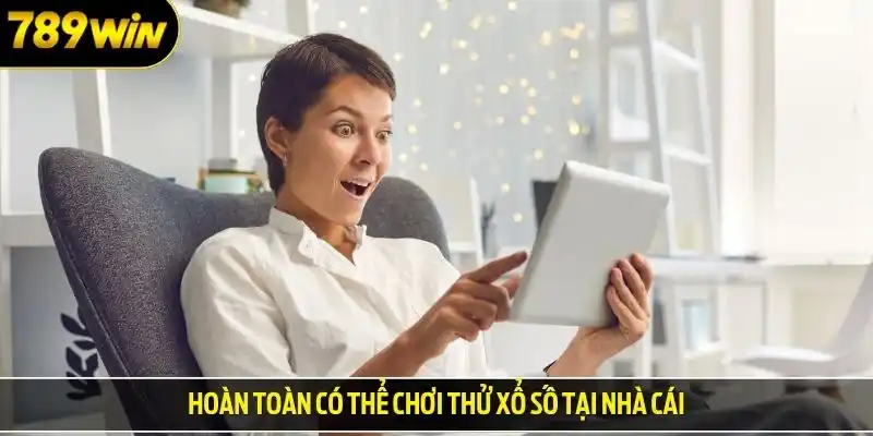 Hoàn toàn có thể chơi thử xổ số tại nhà cái