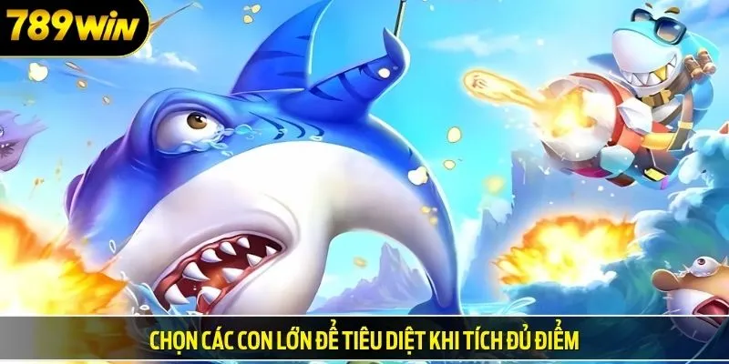 Chọn các con lớn để tiêu diệt khi tích đủ điểm