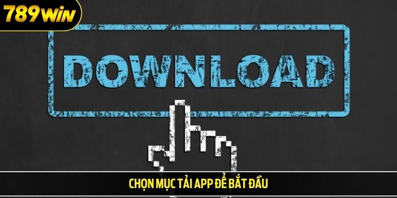Chọn mục tải app để bắt đầu