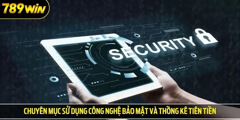 Chuyên mục sử dụng công nghệ bảo mật và thống kê tiên tiến