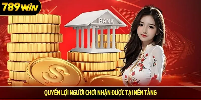 Quyền lợi người chơi nhận được tại nền tảng