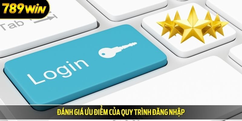 Đánh giá ưu điểm của quy trình đăng nhập