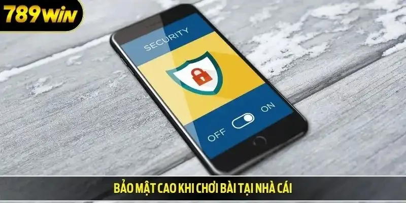 Bảo mật cao khi chơi bài tại nhà cái