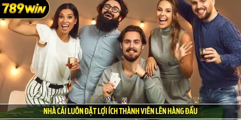 Nhà cái luôn đặt lợi ích thành viên lên hàng đầu