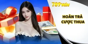 Hoàn Trả Cược Thua Tại 789WIN - Tỷ Lệ Cao Ở Thị Trường