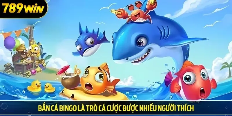Bắn cá Bingo là trò cá cược được nhiều người thích