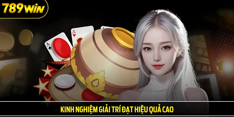 Kinh nghiệm giải trí đạt hiệu quả cao