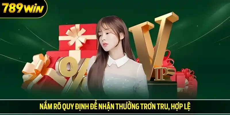 Nắm rõ quy định để nhận thưởng trơn tru, hợp lệ