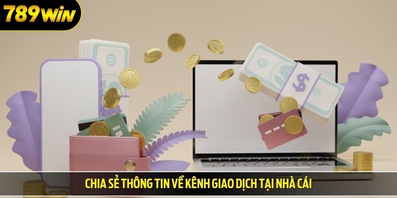 Chia sẻ thông tin về kênh giao dịch tại nhà cái