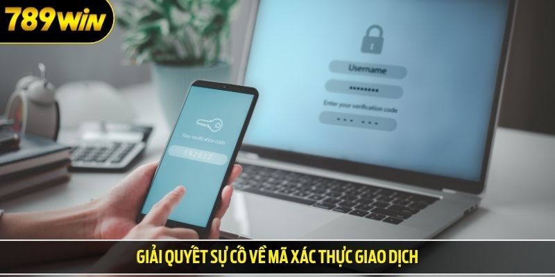 Giải quyết sự cố về mã xác thực giao dịch