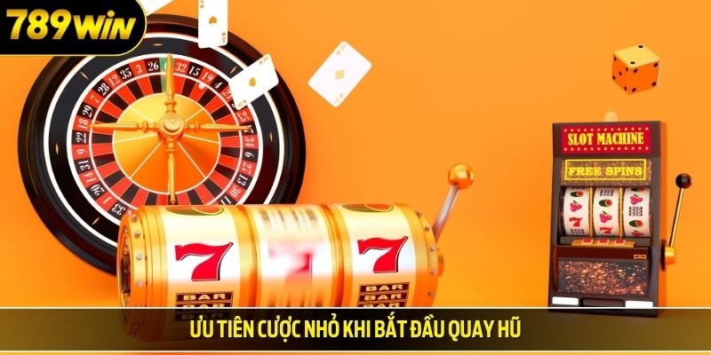 Ưu tiên cược nhỏ khi bắt đầu chơi nổ hũ 789WIN