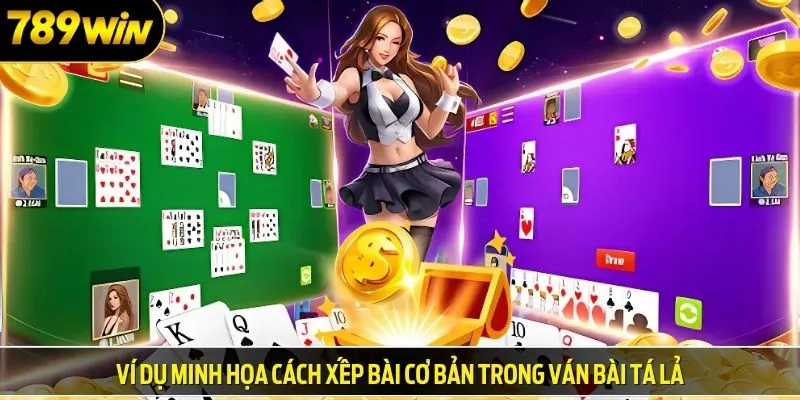 Ví dụ minh họa cách xếp bài cơ bản trong ván bài tá lả