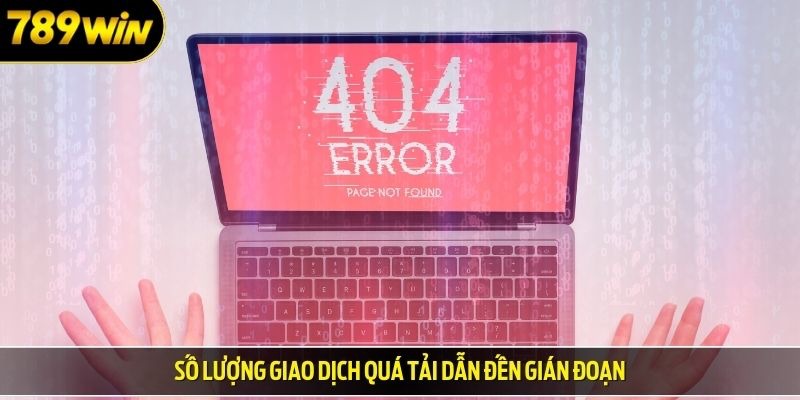 Số lượng giao dịch quá tải dẫn đến gián đoạn