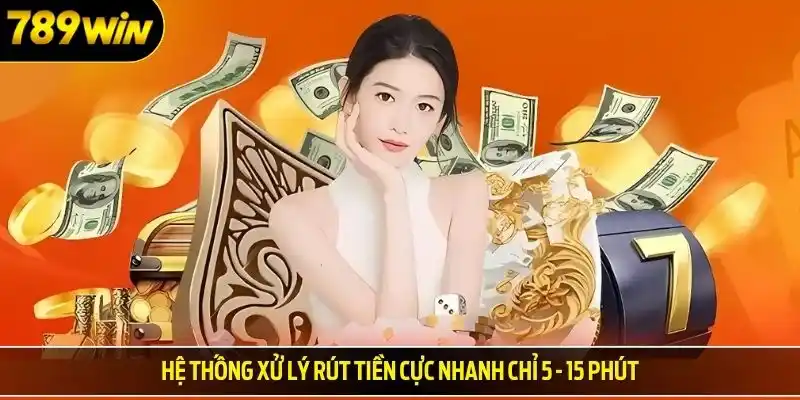 Hệ thống xử lý rút tiền cực nhanh chỉ 5 - 15 phút