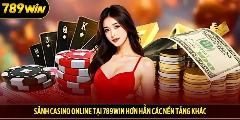 Sảnh casino online tại 789win hơn hẳn các nền tảng khác