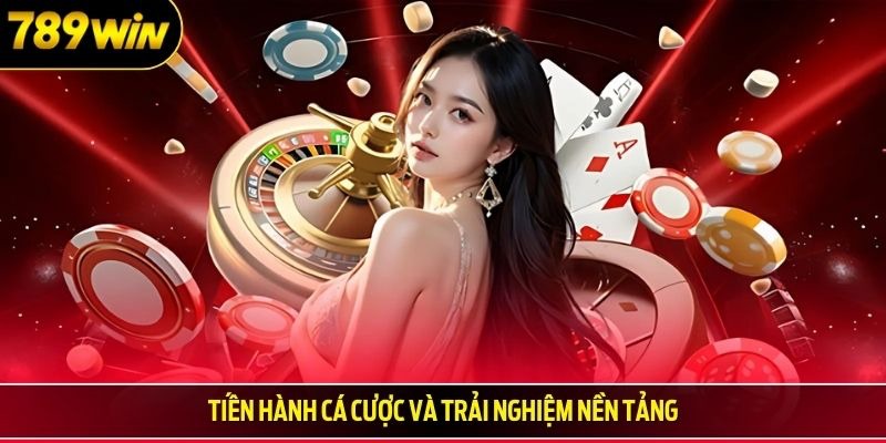 Tiến hành cá cược và trải nghiệm nền tảng