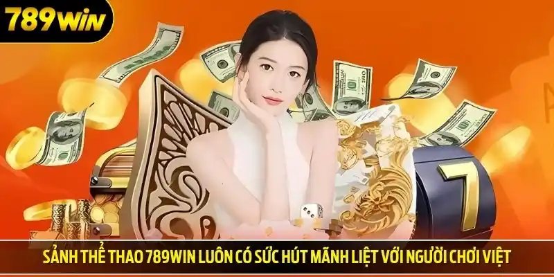Sảnh thể thao 789win luôn có sức hút mãnh liệt với người chơi Việt